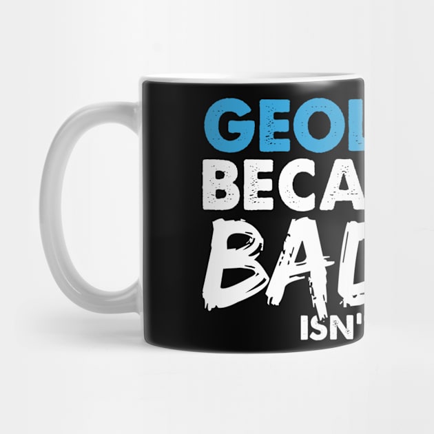 Geologist because badass isn't a job title. Suitable presents for him and her by SerenityByAlex